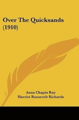 Anna Chapin Ray - Over The Quicksands (1910), Häftad