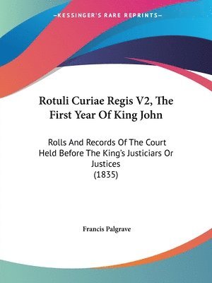 Francis Palgrave - Rotuli Curiae Regis V2, The First Year Of King John, Häftad