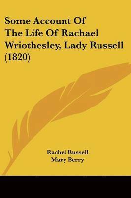 bokomslag Some Account Of The Life Of Rachael Wriothesley, Lady Russell (1820)