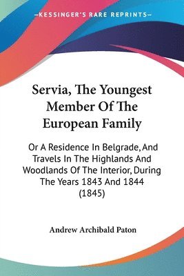 Andrew Archibald Paton - Servia, The Youngest Member Of The European Family, Häftad