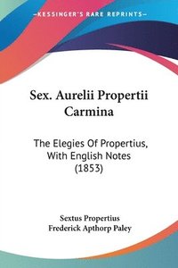 bokomslag Sex. Aurelii Propertii Carmina