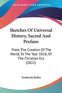 bokomslag Sketches Of Universal History, Sacred And Profane