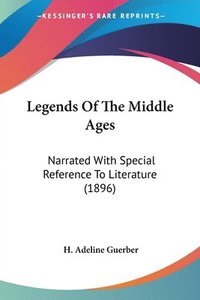 bokomslag Legends of the Middle Ages: Narrated with Special Reference to Literature (1896)