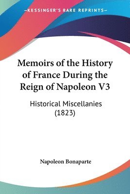 Memoirs Of The History Of France During The Reign Of Napoleon V3 1