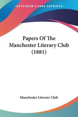 Papers of the Manchester Literary Club (1881) 1