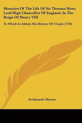 Memoirs Of The Life Of Sir Thomas More, Lord High Chancellor Of England, In The Reign Of Henry Viii 1