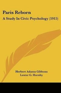 bokomslag Paris Reborn: A Study in Civic Psychology (1915)