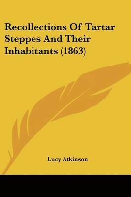Recollections Of Tartar Steppes And Their Inhabitants (1863)