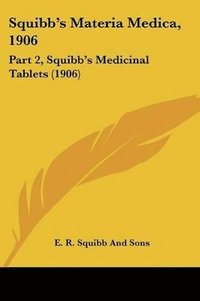 bokomslag Squibb's Materia Medica, 1906: Part 2, Squibb's Medicinal Tablets (1906)