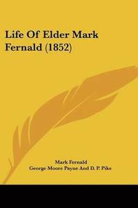 bokomslag Life Of Elder Mark Fernald (1852)