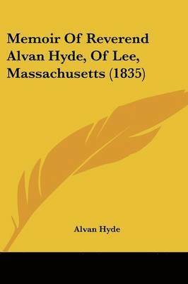 Memoir Of Reverend Alvan Hyde, Of Lee, Massachusetts (1835)