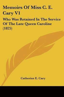 Memoirs Of Miss C. E. Cary V1 1