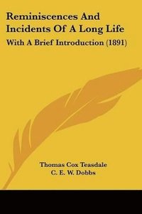 bokomslag Reminiscences and Incidents of a Long Life: With a Brief Introduction (1891)