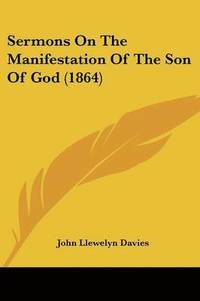 bokomslag Sermons On The Manifestation Of The Son Of God (1864)