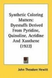 Synthetic Coloring Matters: Dyestuffs Derived from Pyridine, Quinoline, Acridine and Xanthene (1922) 1