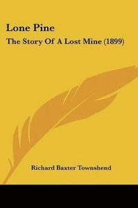bokomslag Lone Pine: The Story of a Lost Mine (1899)