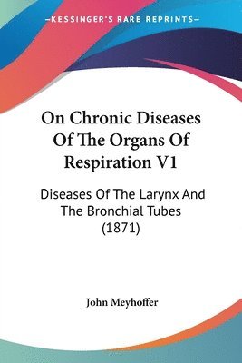 On Chronic Diseases Of The Organs Of Respiration V1 1