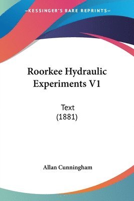 Roorkee Hydraulic Experiments V1: Text (1881) 1