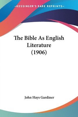 bokomslag The Bible as English Literature (1906)