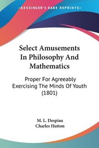 bokomslag Select Amusements In Philosophy And Mathematics