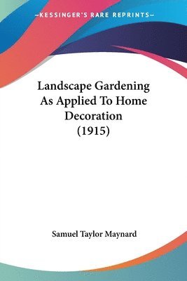 bokomslag Landscape Gardening as Applied to Home Decoration (1915)