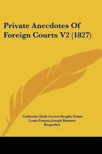 bokomslag Private Anecdotes Of Foreign Courts V2 (1827)