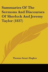 bokomslag Summaries Of The Sermons And Discourses Of Sherlock And Jeremy Taylor (1837)