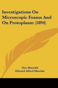 bokomslag Investigations on Microscopic Foams and on Protoplasm (1894)