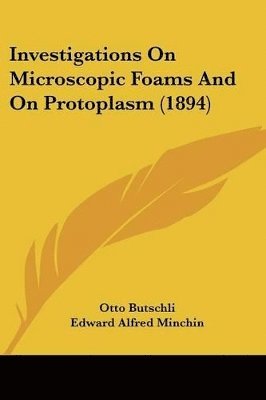 bokomslag Investigations on Microscopic Foams and on Protoplasm (1894)