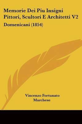 Vincenzo Fortunato Marchese - Memorie Dei Piu Insigni Pittori, Scultori E Architetti V2, Häftad