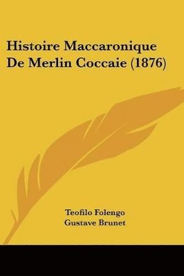 Histoire Maccaronique de Merlin Coccaie (1876) 1