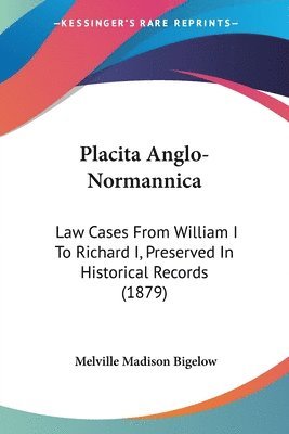 Placita Anglo-Normannica: Law Cases from William I to Richard I, Preserved in Historical Records (1879) 1