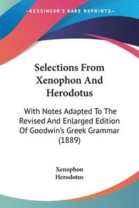 bokomslag Selections from Xenophon and Herodotus: With Notes Adapted to the Revised and Enlarged Edition of Goodwin's Greek Grammar (1889)