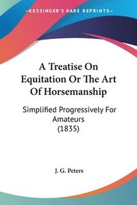 bokomslag Treatise On Equitation Or The Art Of Horsemanship