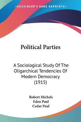 bokomslag Political Parties: A Sociological Study of the Oligarchical Tendencies of Modern Democracy (1915)