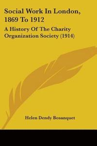 bokomslag Social Work in London, 1869 to 1912: A History of the Charity Organization Society (1914)