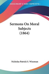 bokomslag Sermons On Moral Subjects (1864)
