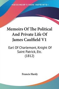 bokomslag Memoirs Of The Political And Private Life Of James Caulfield V1