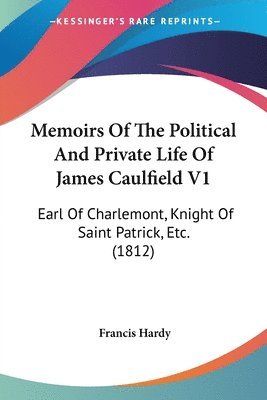 bokomslag Memoirs Of The Political And Private Life Of James Caulfield V1
