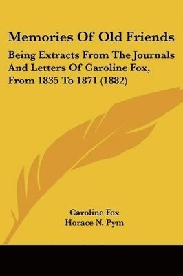 bokomslag Memories of Old Friends: Being Extracts from the Journals and Letters of Caroline Fox, from 1835 to 1871 (1882)