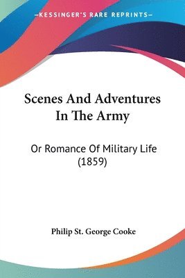 Philip St. George Cooke - Scenes And Adventures In The Army, Häftad