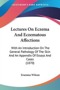 bokomslag Lectures On Eczema And Eczematous Affections