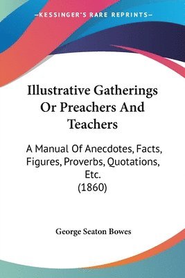 bokomslag Illustrative Gatherings Or Preachers And Teachers