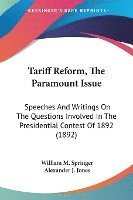 bokomslag Tariff Reform, the Paramount Issue: Speeches and Writings on the Questions Involved in the Presidential Contest of 1892 (1892)