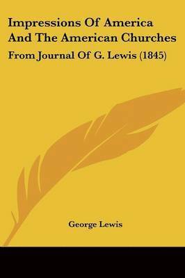 George Lewis - Impressions Of America And The American Churches, Häftad