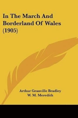 bokomslag In the March and Borderland of Wales (1905)