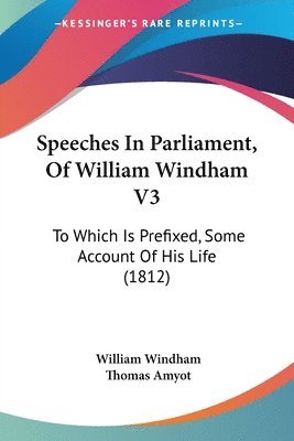 William Windham - Speeches In Parliament, Of William Windham V3, Häftad