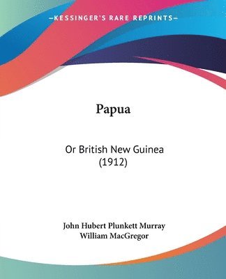 Papua: Or British New Guinea (1912) 1