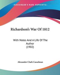 bokomslag Richardson's War of 1812: With Notes and a Life of the Author (1902)