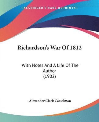 Alexander Clark Casselman - Richardson's War Of 1812, Häftad